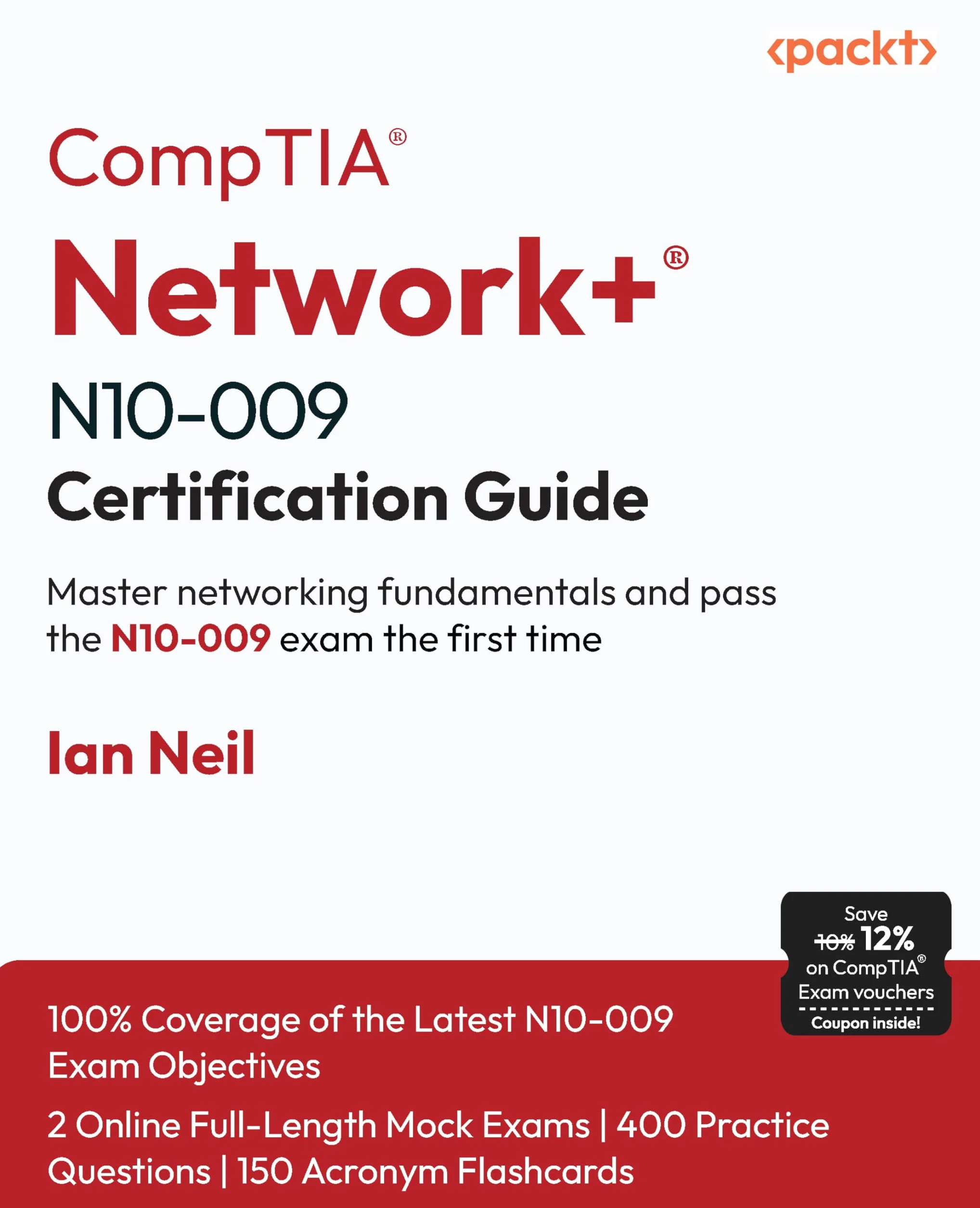 CompTIA® Network+® N10-009 Certification Guide: Master networking fundamentals and pass the N10-009 exam the first time