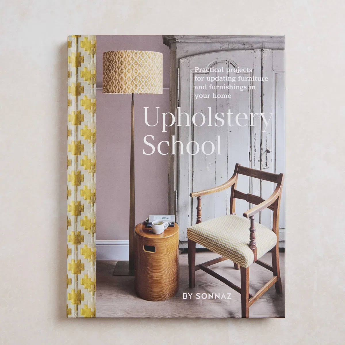 Upholstery School: Practical Projects for Updating Furniture and Furnishings in Your Home
