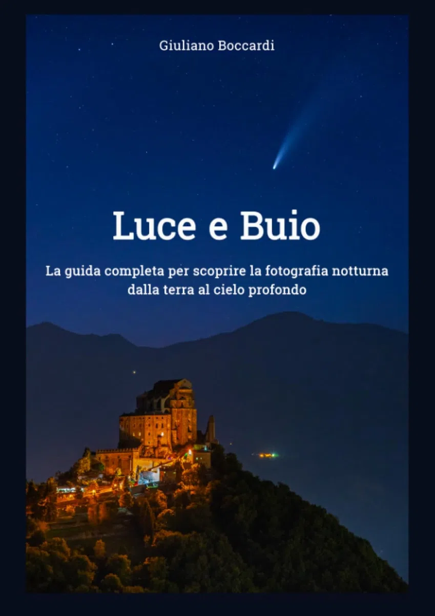 Luce e Buio: La guida completa per scoprire la fotografia notturna dalla terra al cielo profondo
