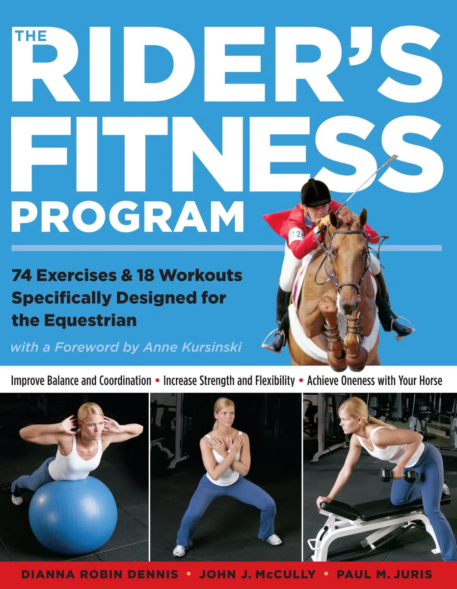 The Rider's Fitness Program 74 Exercises & 18 Workouts Specifically Designed for the Equestrian