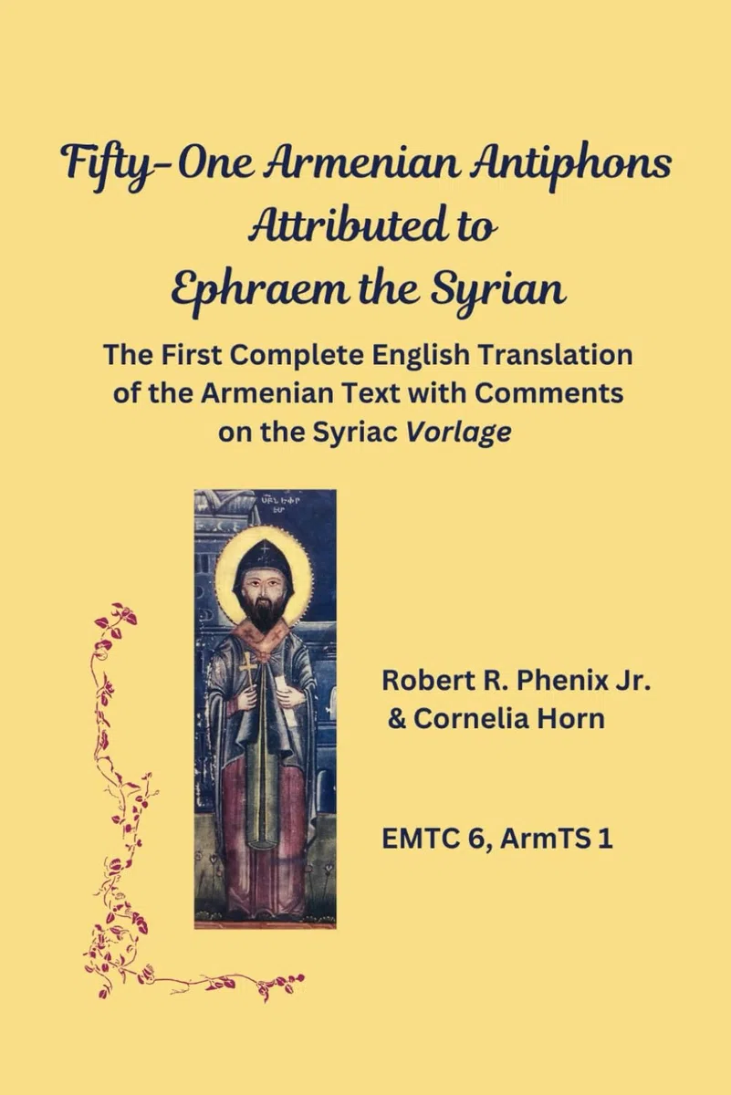 Fifty-One Armenian Antiphons Attributed to Ephraem the Syrian: The First Complete English Translation of the Armenian Text with Comments on the Syriac Vorlage
