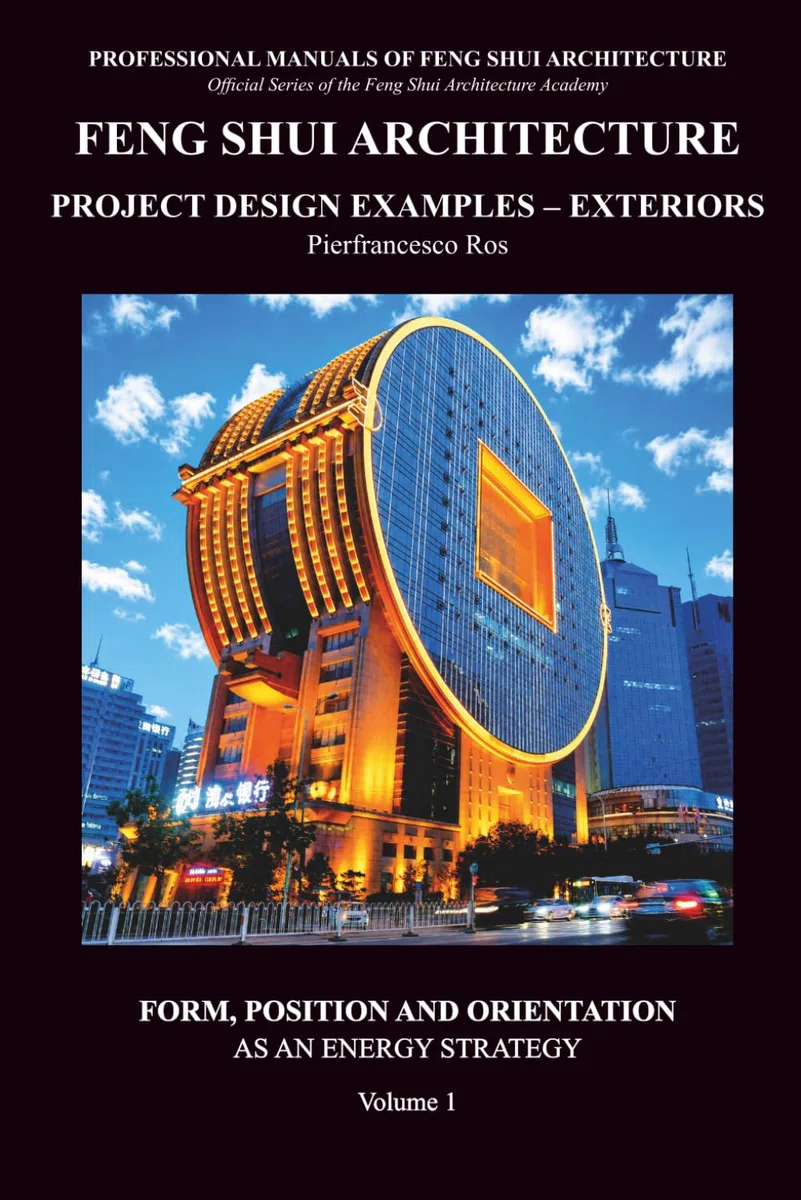 Feng Shui Architecture Project Design Examples – Exteriors - Volume 1: Form, Position and Orientation as an energy strategy: Vol. 1