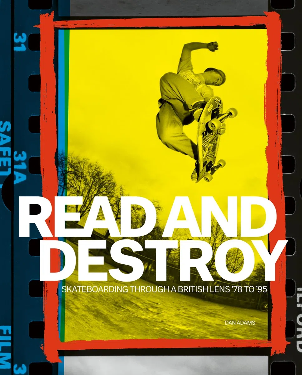 Read and Destroy: Skateboarding Through a British Lens ’78 to ’95: Skateboarding Through a British Lens ’78 to ’95