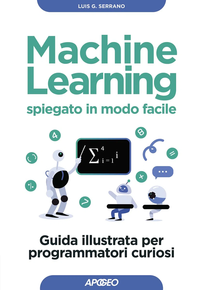 Machine Learning spiegato in modo facile: Guida illustrata per programmatori curiosi
