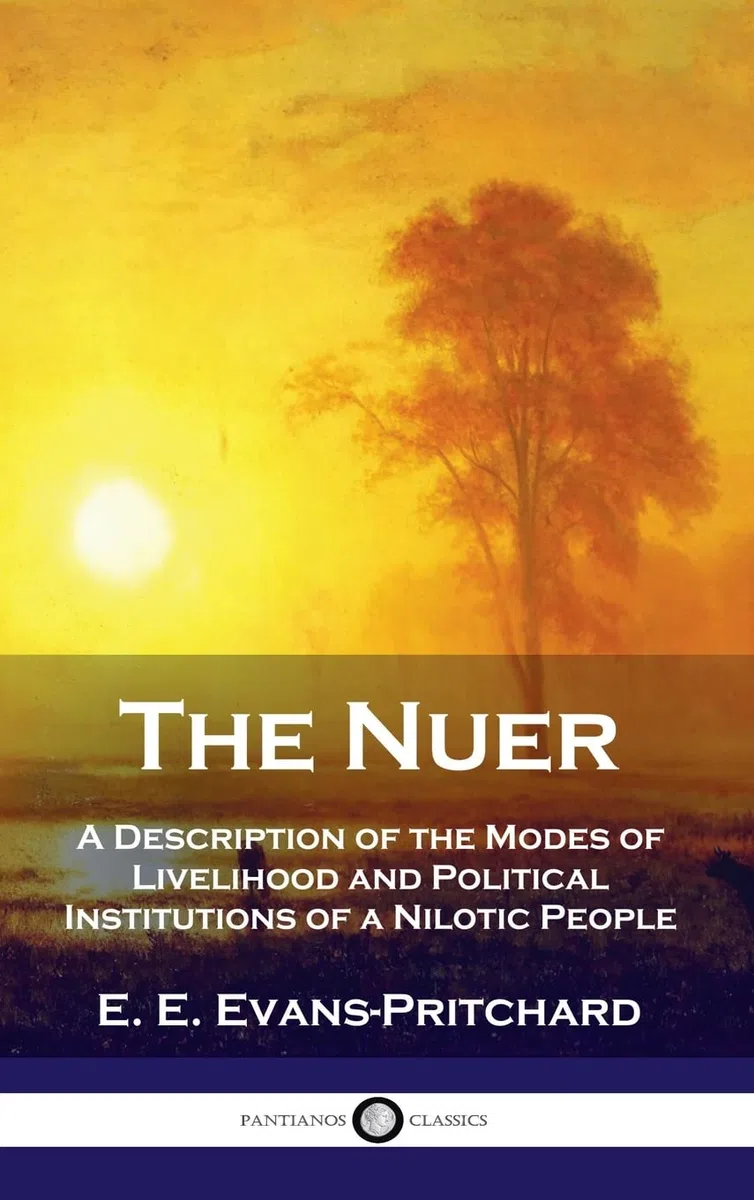 The Nuer: A Description of the Modes of Livelihood and Political Institutions of a Nilotic People