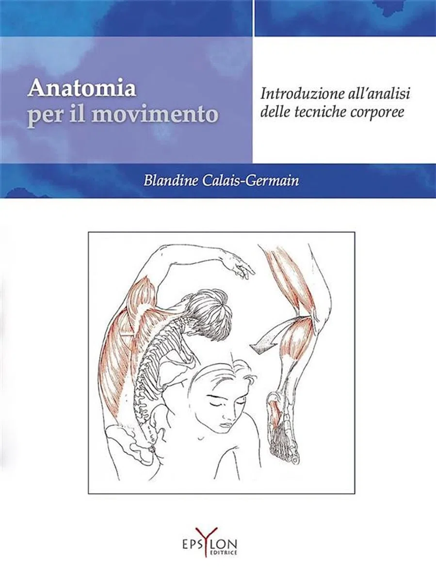 Anatomia per il movimento. Nuova ediz. Con QR code. Introduzione all'analisi delle tecniche corporee (Vol. 1)