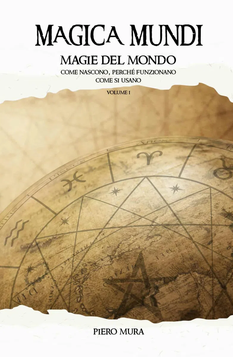 MAGICA MUNDI I: Magie del mondo - Come nascono, perché funzionano, come si usano