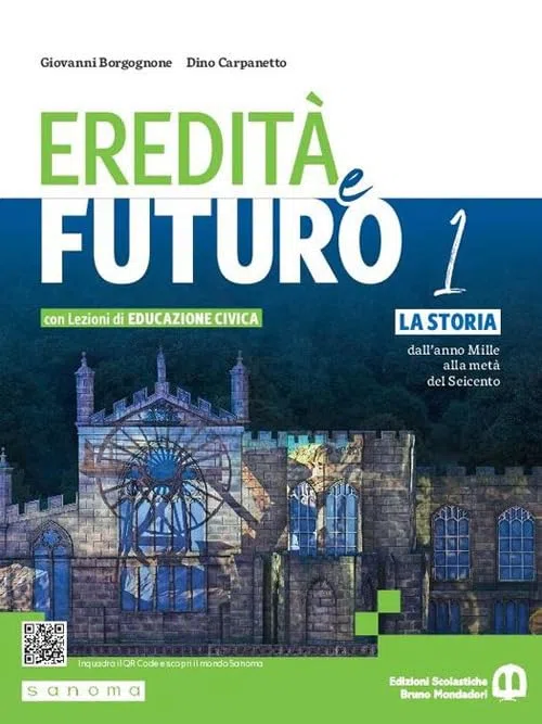 Eredità e futuro. Con Lezioni di Educazione civica. Per le Scuole superiori. Con e-book. Con espansione online. La storia dall’anno Mille alla metà del Seicento (Vol. 1)