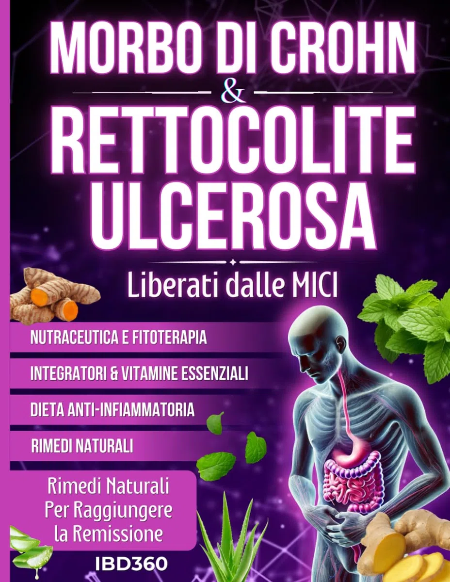 Morbo di Crohn e Rettocolite Ulcerosa: “Liberati dalle MICI” Con Rimedi Naturali Per Raggiungere la Remissione. Fitoterapia, Nutraceutica e Vitamine essenziali per guarire l'intestino infiammato.