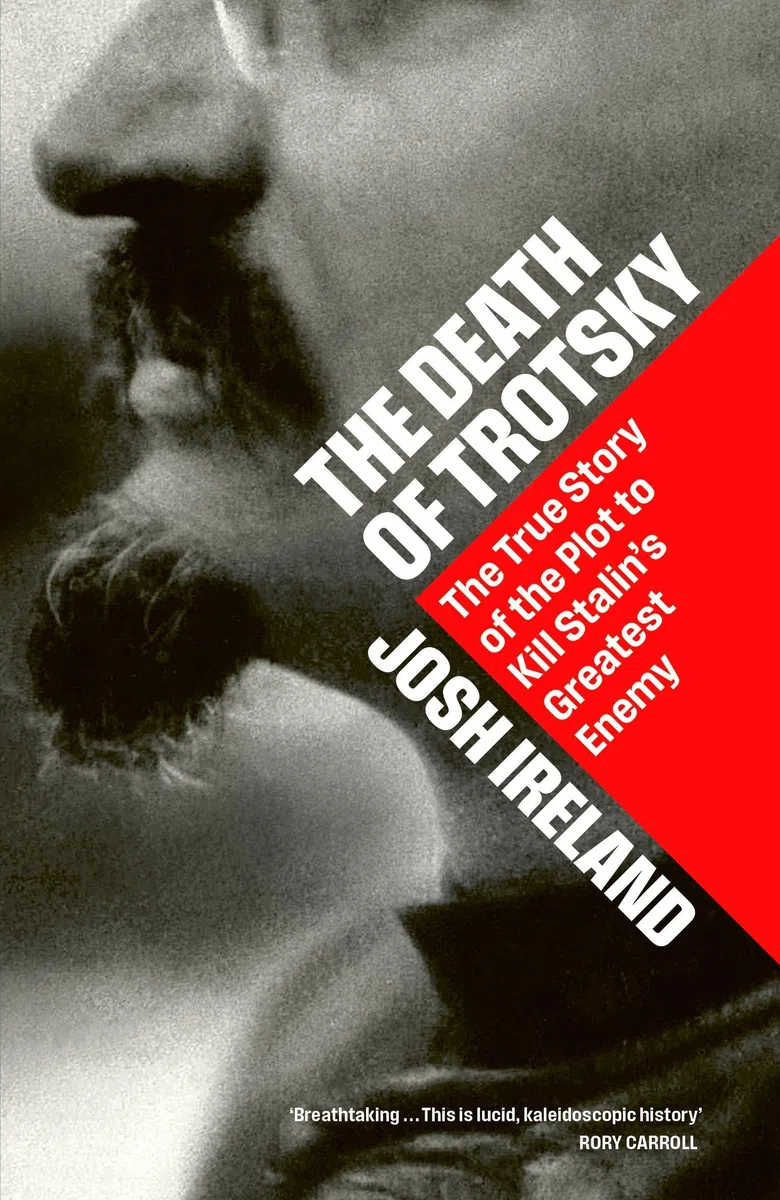 The Death of Trotsky: The True Story of the Plot to Kill Stalin's Greatest Enemy