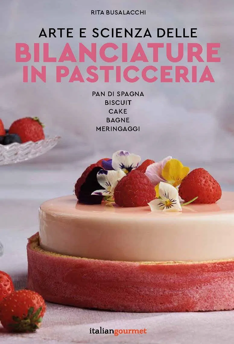 Arte e scienza delle bilanciature in pasticceria. Pan di Spagna, biscuit, cake, bagne, meringaggi (Vol. 1)