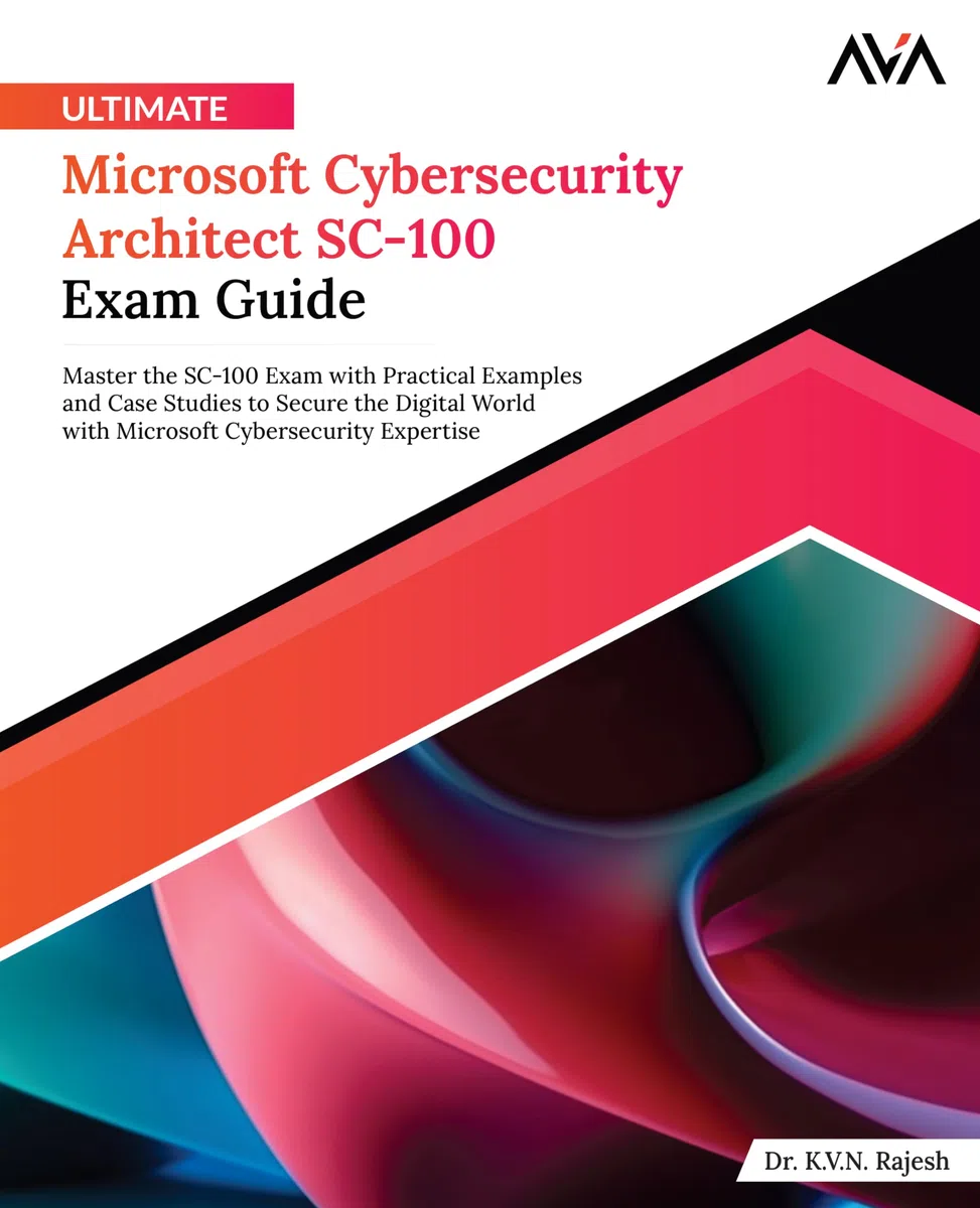 Ultimate Microsoft Cybersecurity Architect SC-100 Exam Guide: Master the SC-100 Exam with Practical Examples and Case Studies to Secure the Digital ... Cybersecurity Expertise (English Edition)