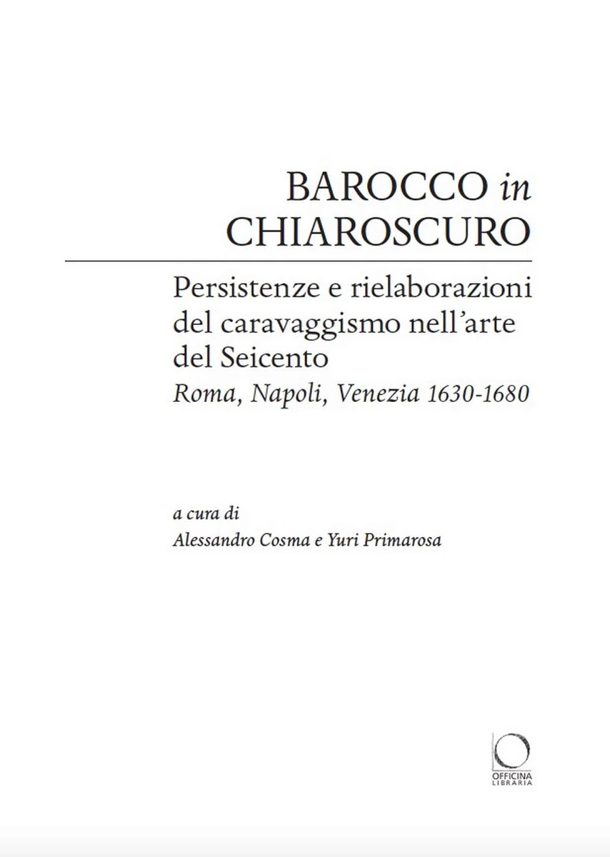 Barocco in chiaroscuro. Persistenze e rielaborazioni del caravaggismo nell'arte del Seicento. Roma, Napoli, Venezia 1630-1680. Ediz. a colori