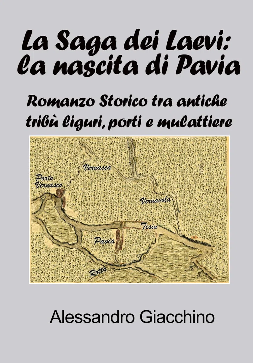 La Saga dei Levi: la fondazione di Pavia: Romanzo Storico tra Antiche Tribù Liguri, Porti e Mulattiere