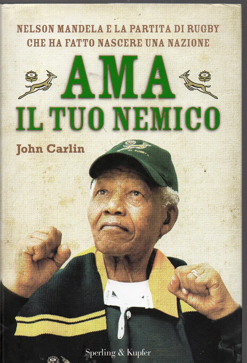Ama il tuo nemico. Nelson Mandela e la partita di rugby che ha fatto nascere una nazione