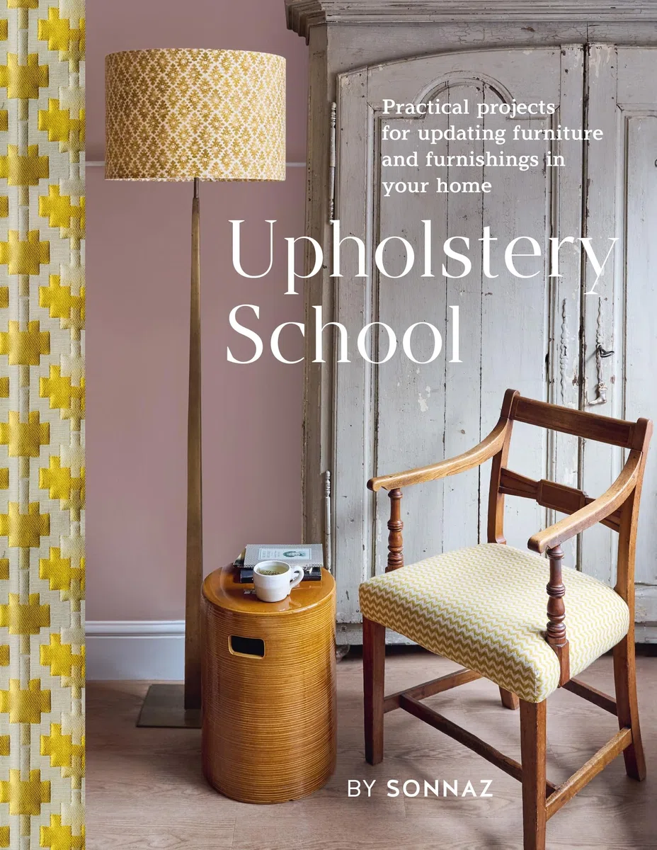 Upholstery School: Practical Projects for Updating Furniture and Furnishings in Your Home