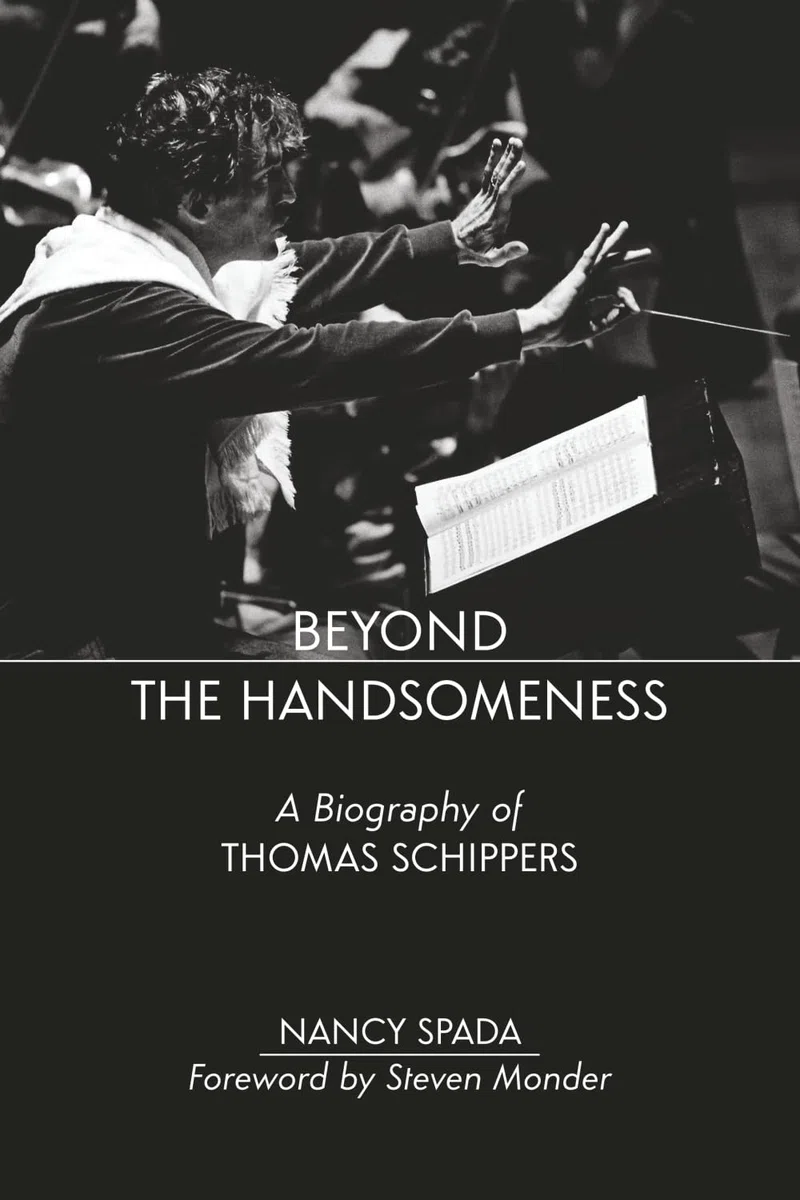 Beyond the Handsomeness: A Biography of Thomas Schippers
