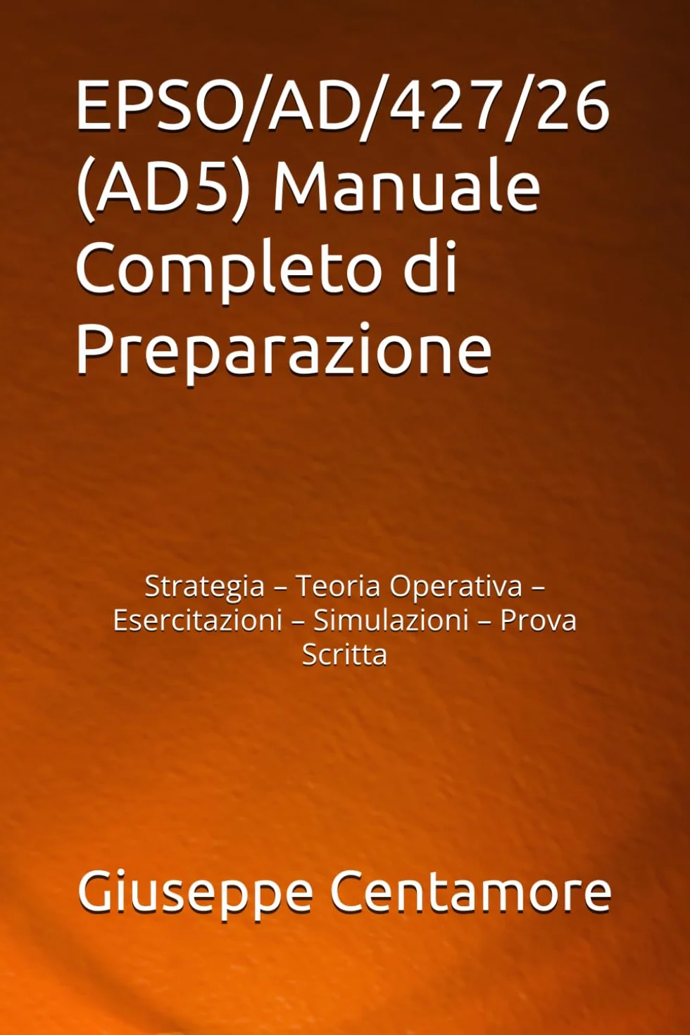 EPSO/AD/427/26 (AD5) Manuale Completo di Preparazione: Strategia – Teoria Operativa – Esercitazioni – Simulazioni – Prova Scritta