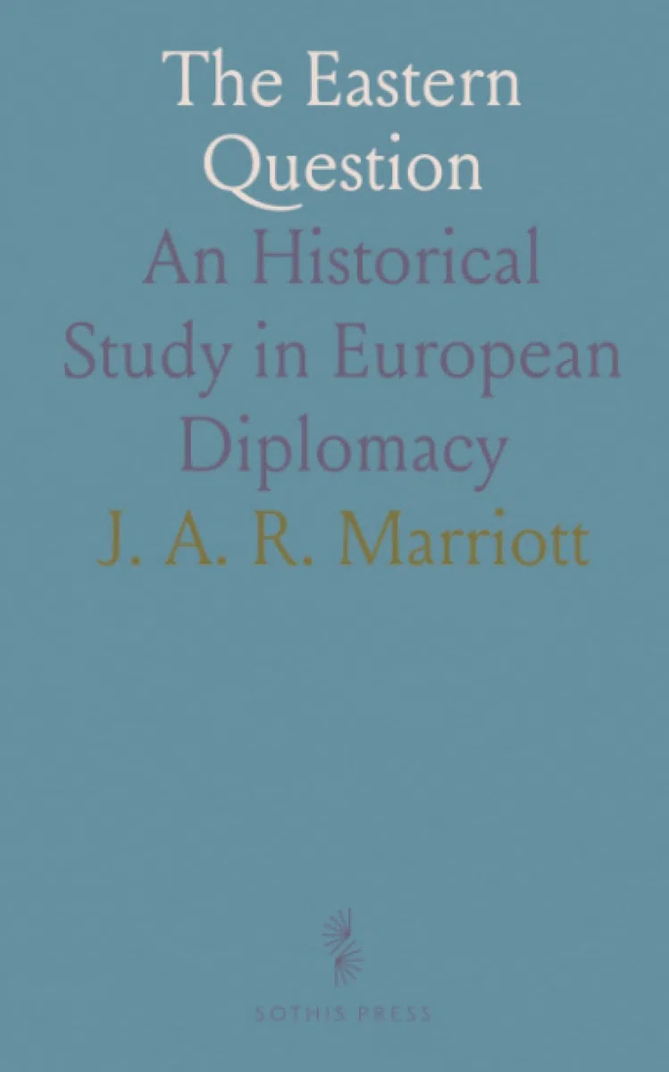 The Eastern Question: An Historical Study in European Diplomacy