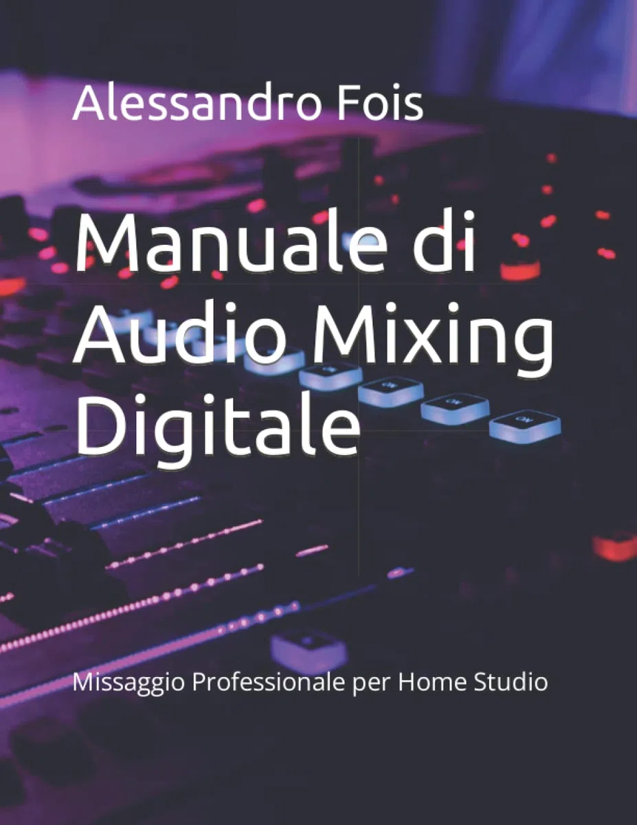 Manuale di Audio Mixing Digitale: Missaggio Professionale per Home Studio