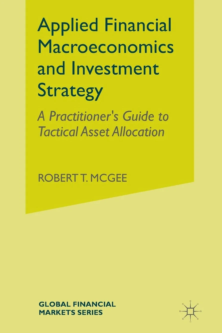 Applied Financial Macroeconomics and Investment Strategy: A Practitioner’s Guide to Tactical Asset Allocation