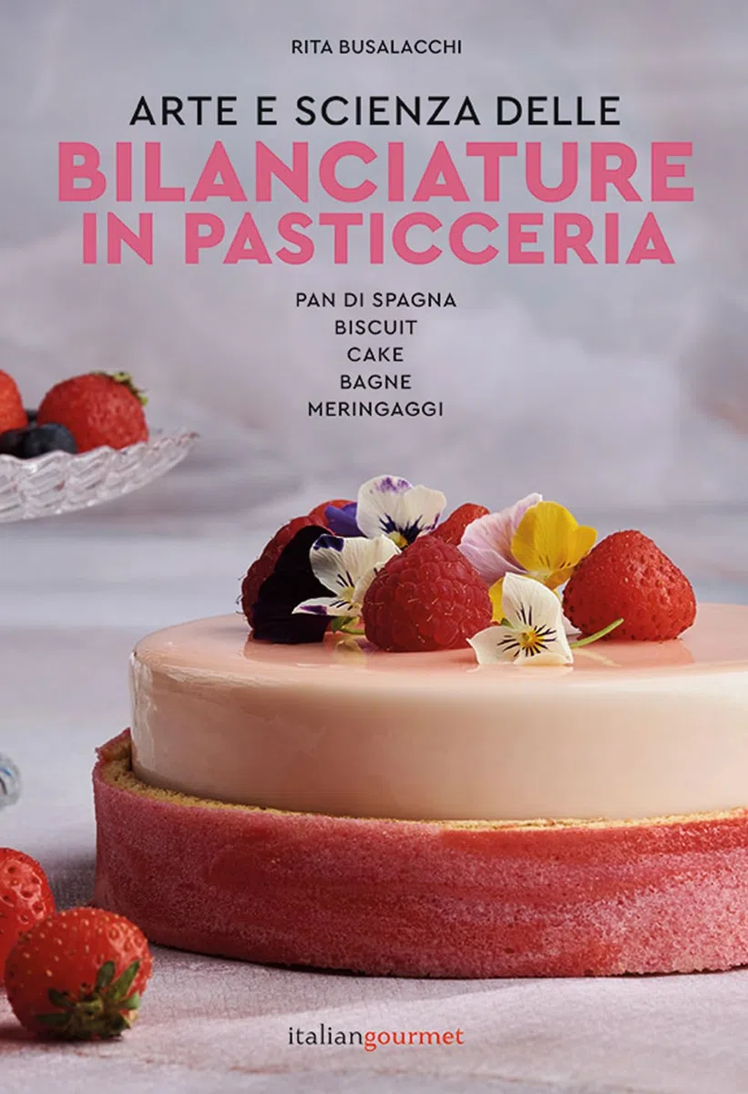 Arte e scienza delle bilanciature in pasticceria. Pan di Spagna, biscuit, cake, bagne, meringaggi (Vol. 1)
