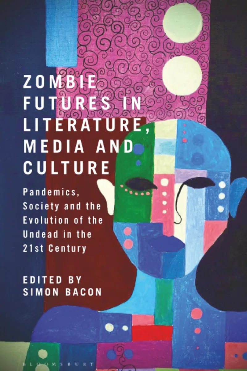 Zombie Futures in Literature, Media and Culture: Pandemics, Society and the Evolution of the Undead in the 21st Century