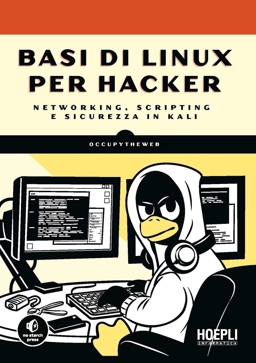 Basi Di Linux Per Hacker. Networking, Scripting E Sicurezza in Kali