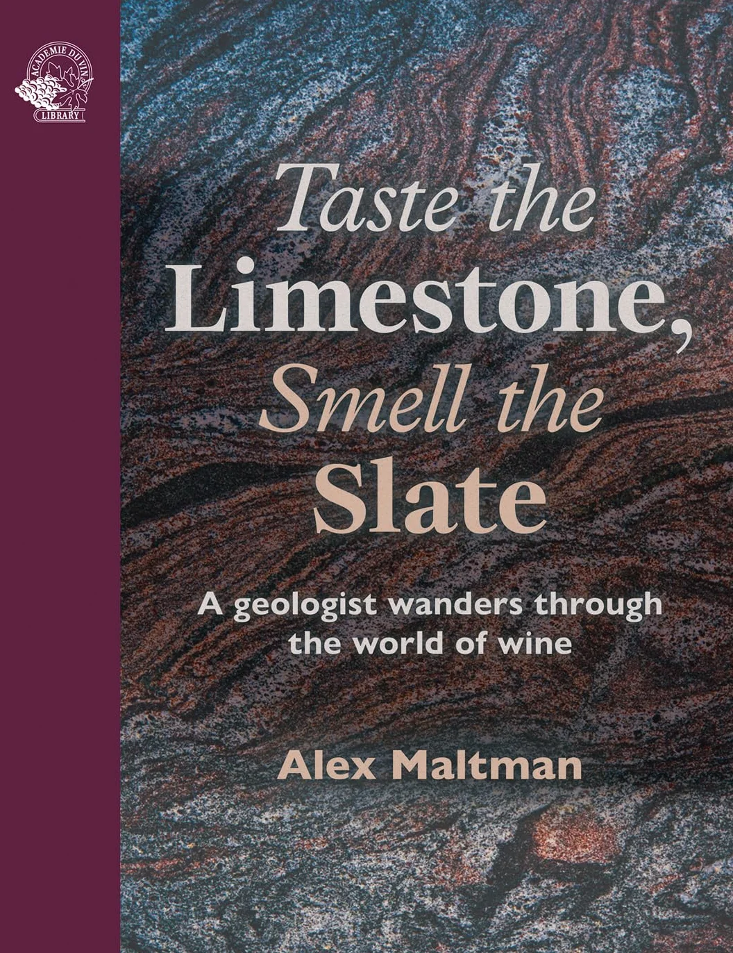 Taste the Limestone, Smell the Slate: A Geologist Wanders Through the World of Wine