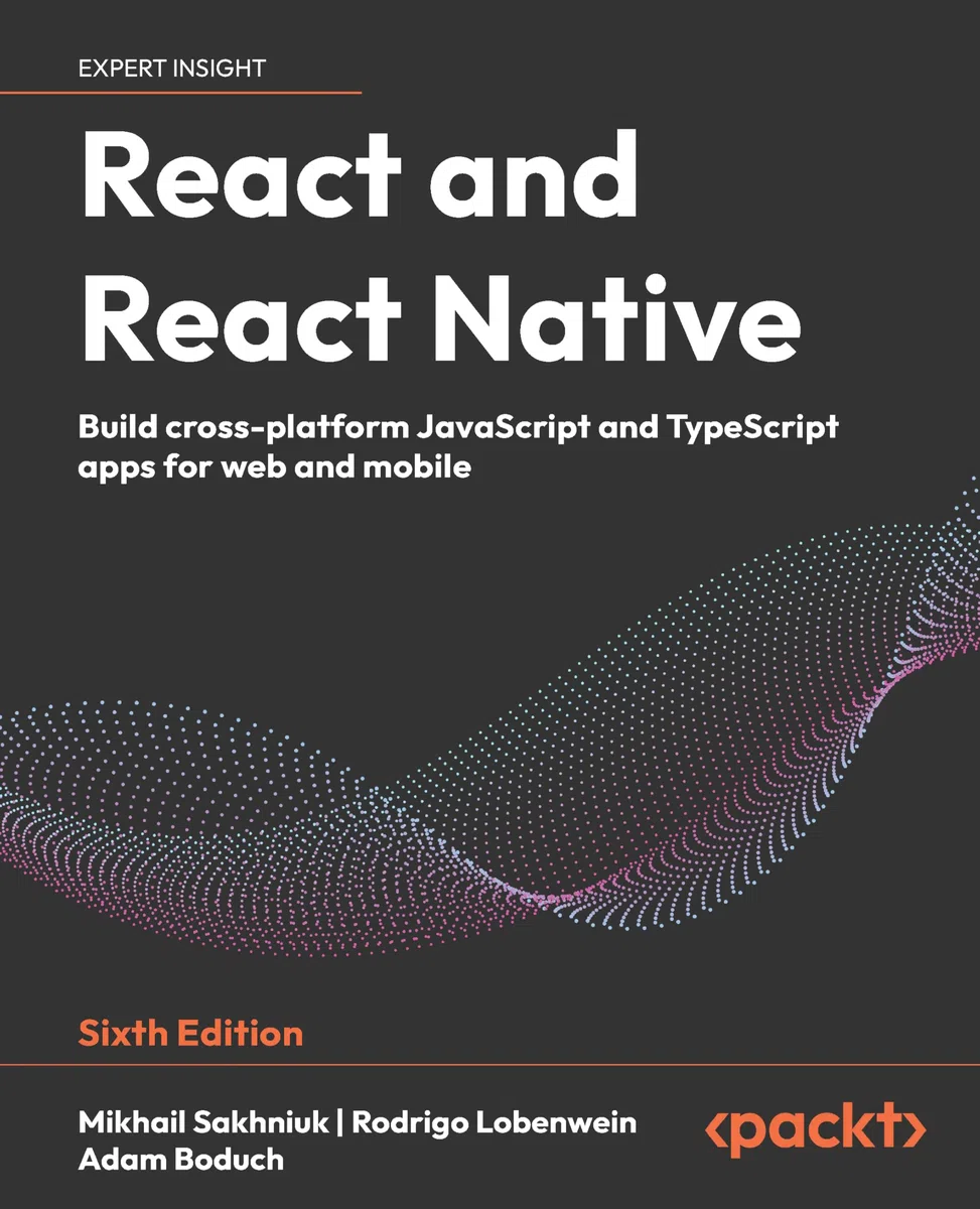 React and React Native: Build cross-platform JavaScript and TypeScript apps for web and mobile