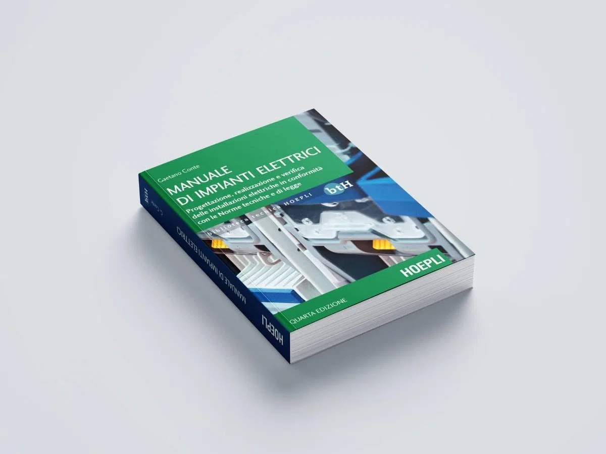 Manuale di impianti elettrici. Progettazione, realizzazione e verifica delle installazioni elettriche in conformità con le Norme tecniche e di legge