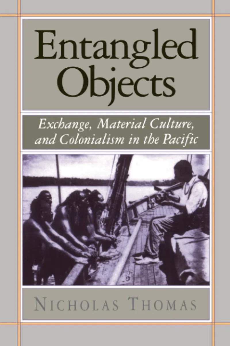 Entangled Objects: Exchange, Material Culture, and Colonialism in the Pacific