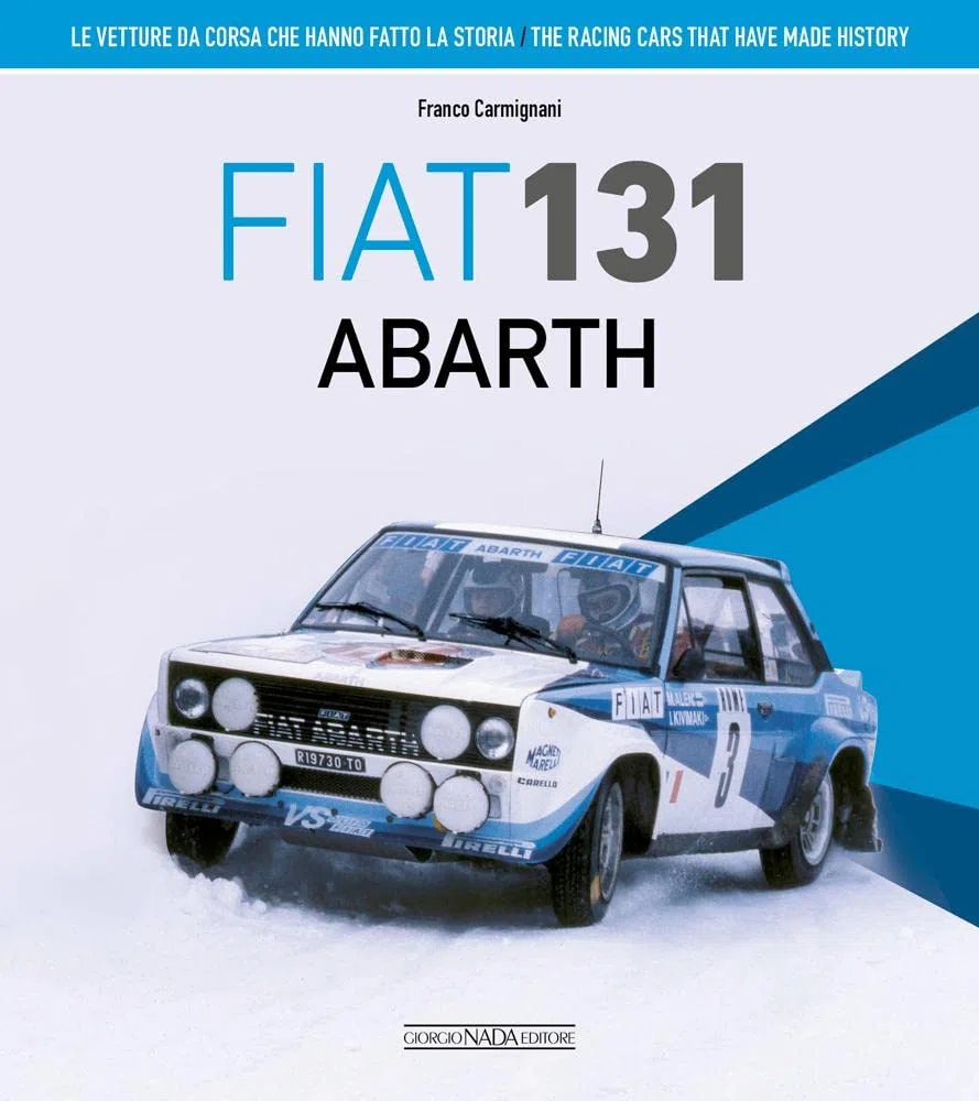 Fiat 131 Abarth. Le vetture da corsa che hanno fatto la storia. Ediz. bilingue italiano/inglese