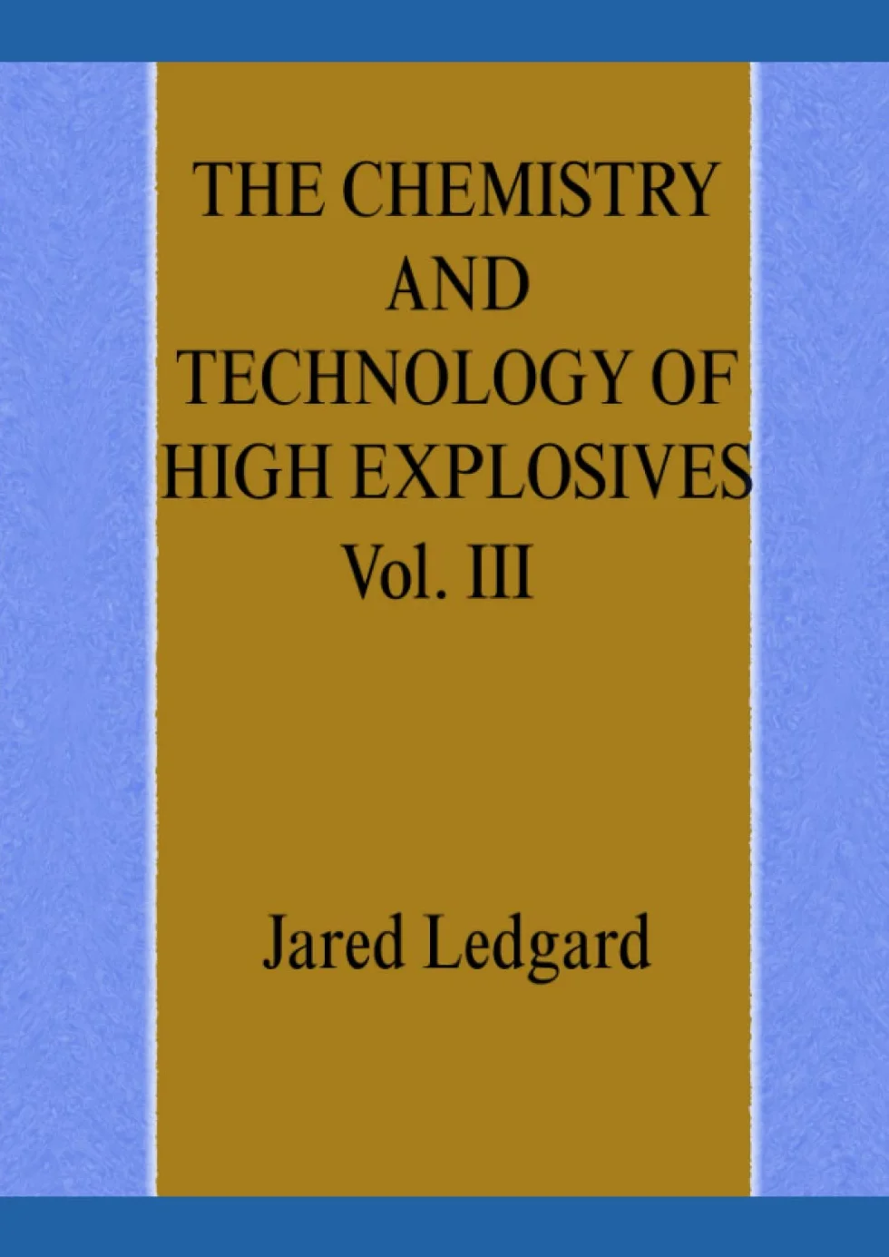 THE CHEMISTRY AND TECHOLOGY OF HIGH EXPLOSIVES Vol. III