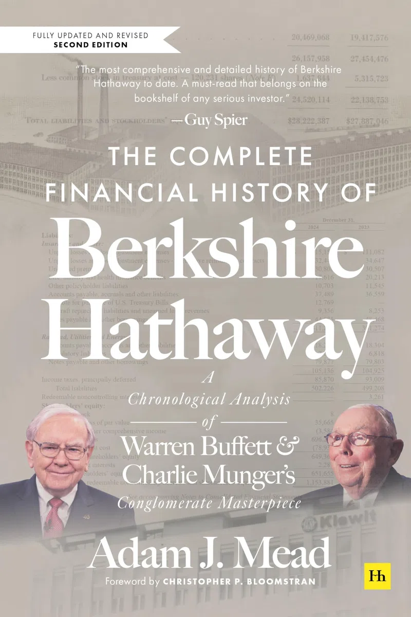The Complete Financial History of Berkshire Hathaway, Second Edition: A Chronological Analysis of Warren Buffett and Charlie Munger's Conglomerate ... Conglomerate Masterpiece, Second Edition