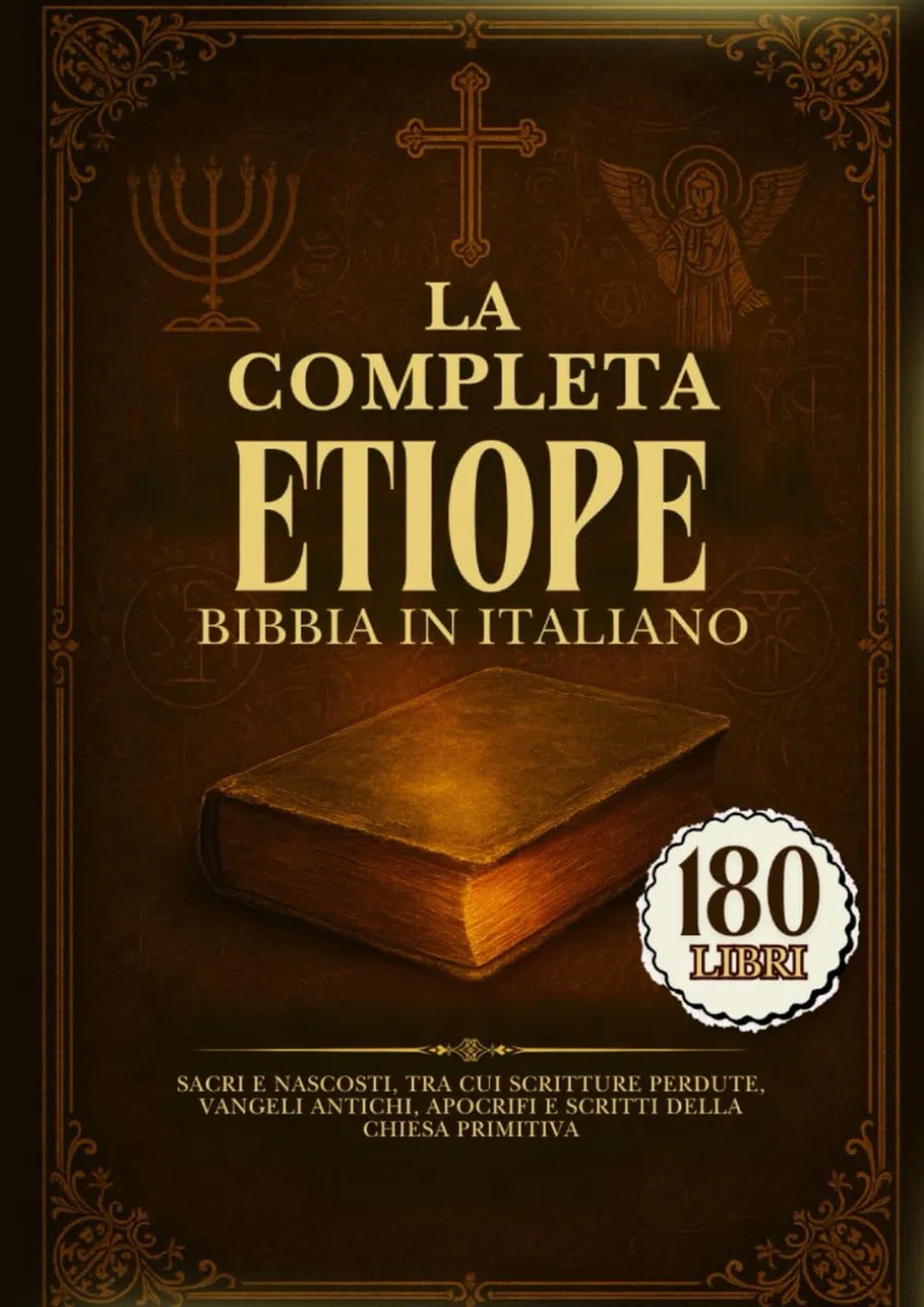 La Bibbia Etiope Completa In Italiano: 180 Libri Sacri E Nascosti, Tra Cui Scritture Perdute, Vangeli Antichi, Apocrifi E Scritti Della Chiesa Primitiva