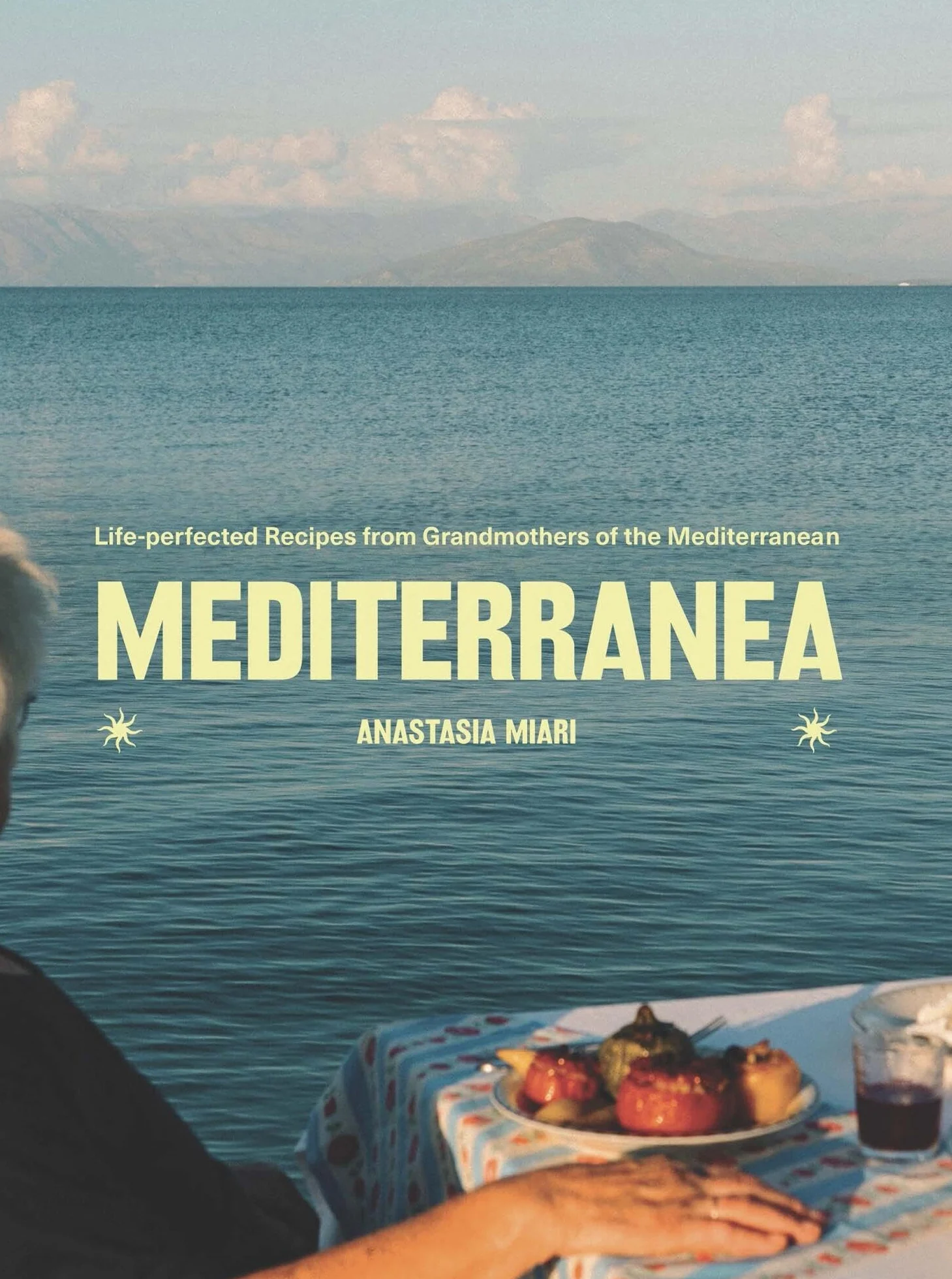 Mediterranea : Life-perfected Recipes from Grandmothers of the Mediterranean