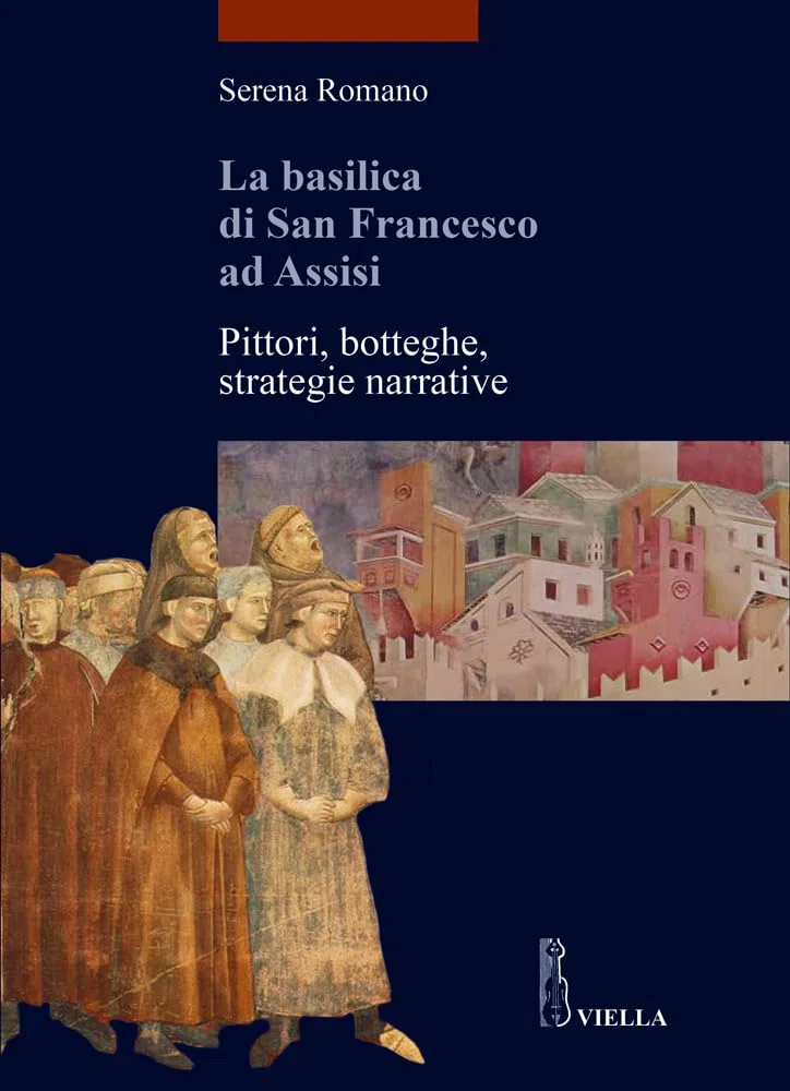 La Basilica di San Francesco ad Assisi. Pittori, botteghe, strategie narrative