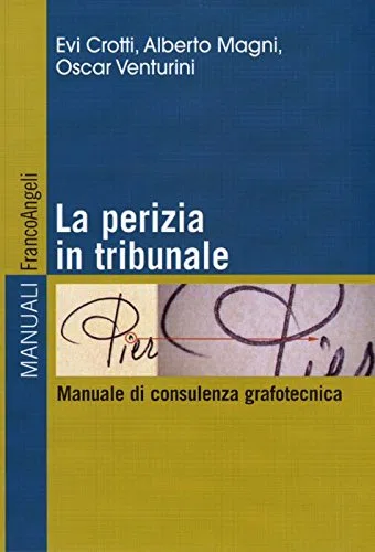 La perizia in tribunale. Manuale di consulenza grafotecnica