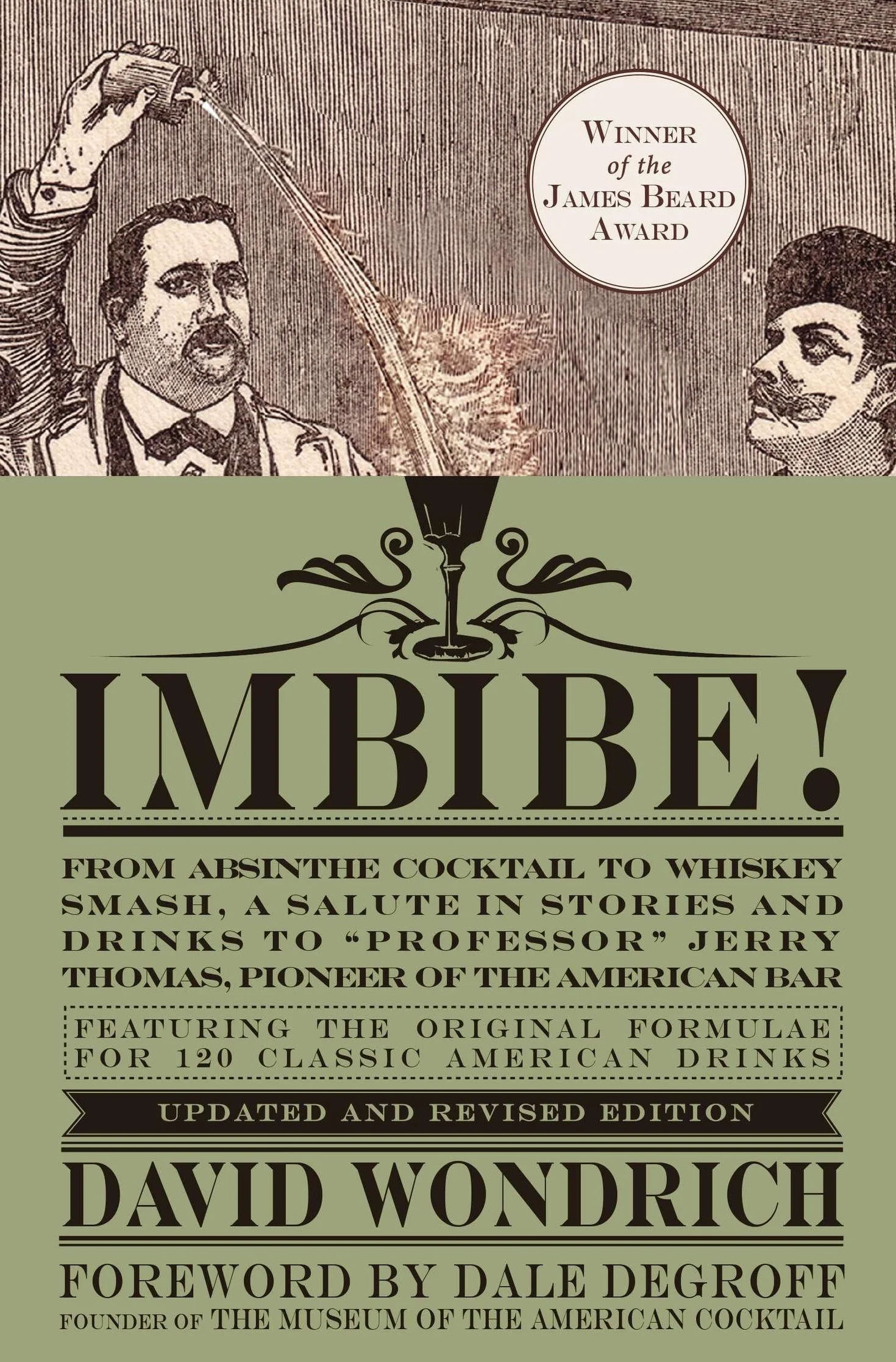 Imbibe! Updated and Revised Edition: From Absinthe Cocktail to Whiskey Smash, a Salute in Stories and Drinks to "Professor" Jerry Thomas, Pioneer of the American Bar