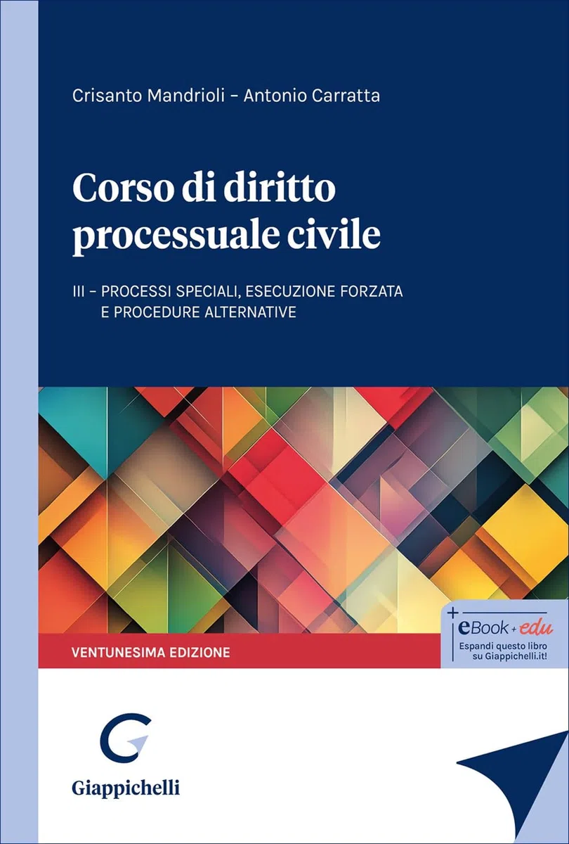 Corso di diritto processuale civile. Processi speciali, esecuzione forzata e procedure alternative (Vol. 3)