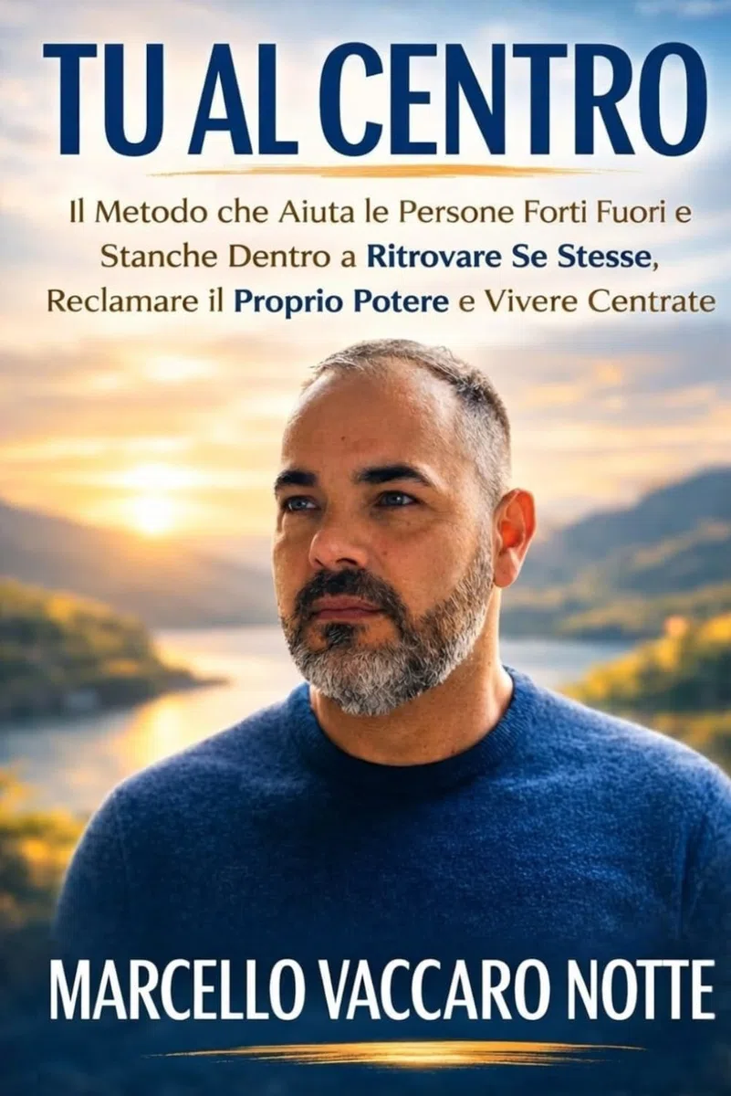 TU AL CENTRO: Il Metodo che Aiuta le Persone Forti Fuori e Stanche Dentro a Ritrovare Se Stesse, Reclamare il Proprio Potere e Vivere Centrate
