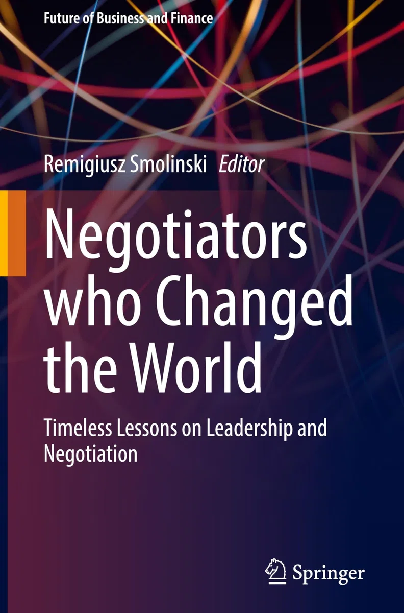 Negotiators Who Changed the World: Timeless Lessons on Leadership and Negotiation