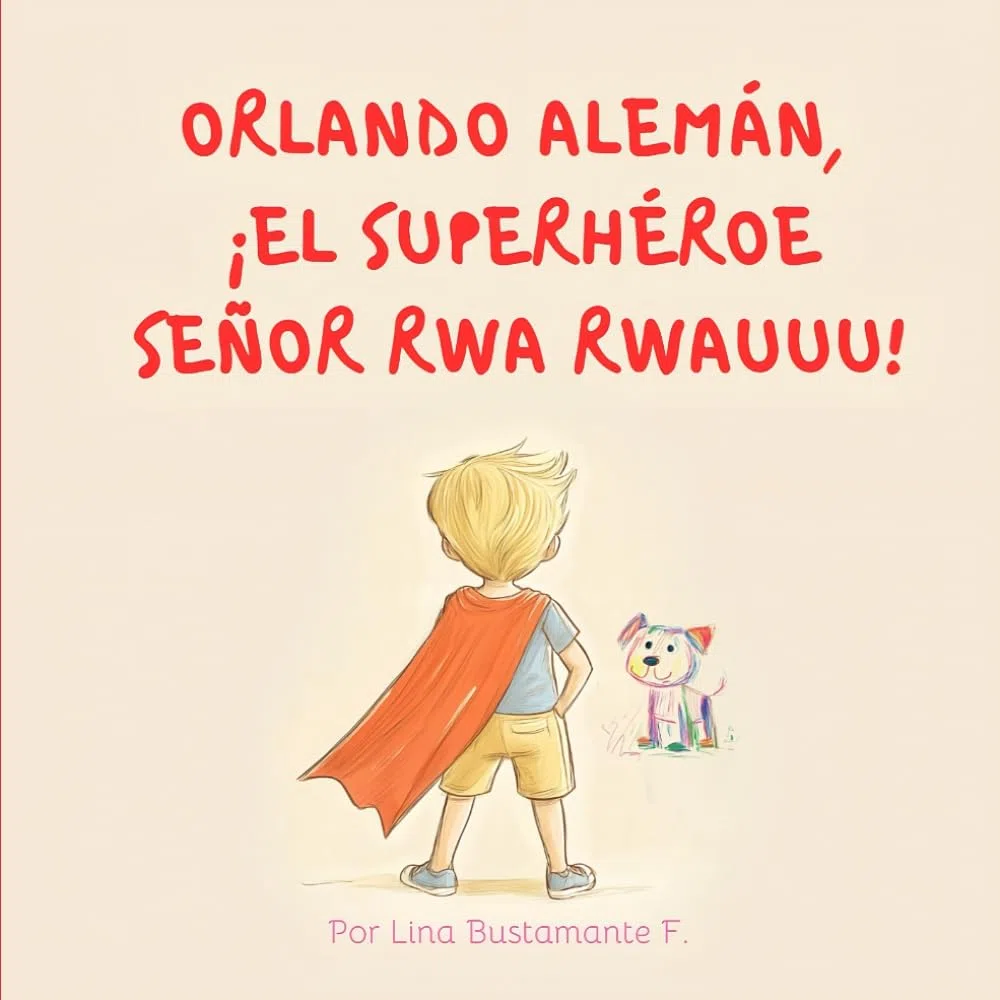 Orlando Alemán, ¡el superhéroe Señor Rwa Rwauuu!: Descubre cómo un corazón lleno de amor puede transformar vidas y encontrar un propósito.