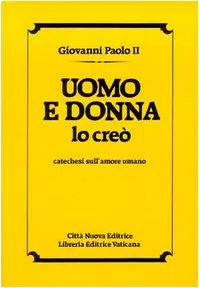 Uomo e donna lo creò. Catechesi sull'amore umano