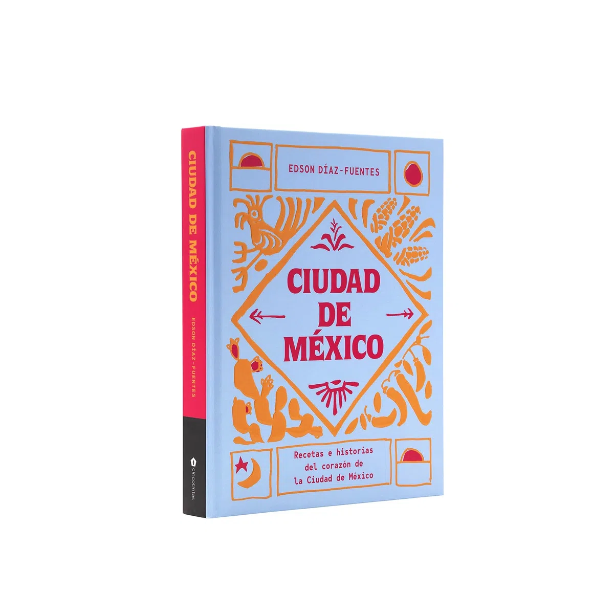 Ciudad de México / Mexico City: Recetas e historias del corazón de ciudad de méxico/ Recipes and stories from the heart of Mexico City