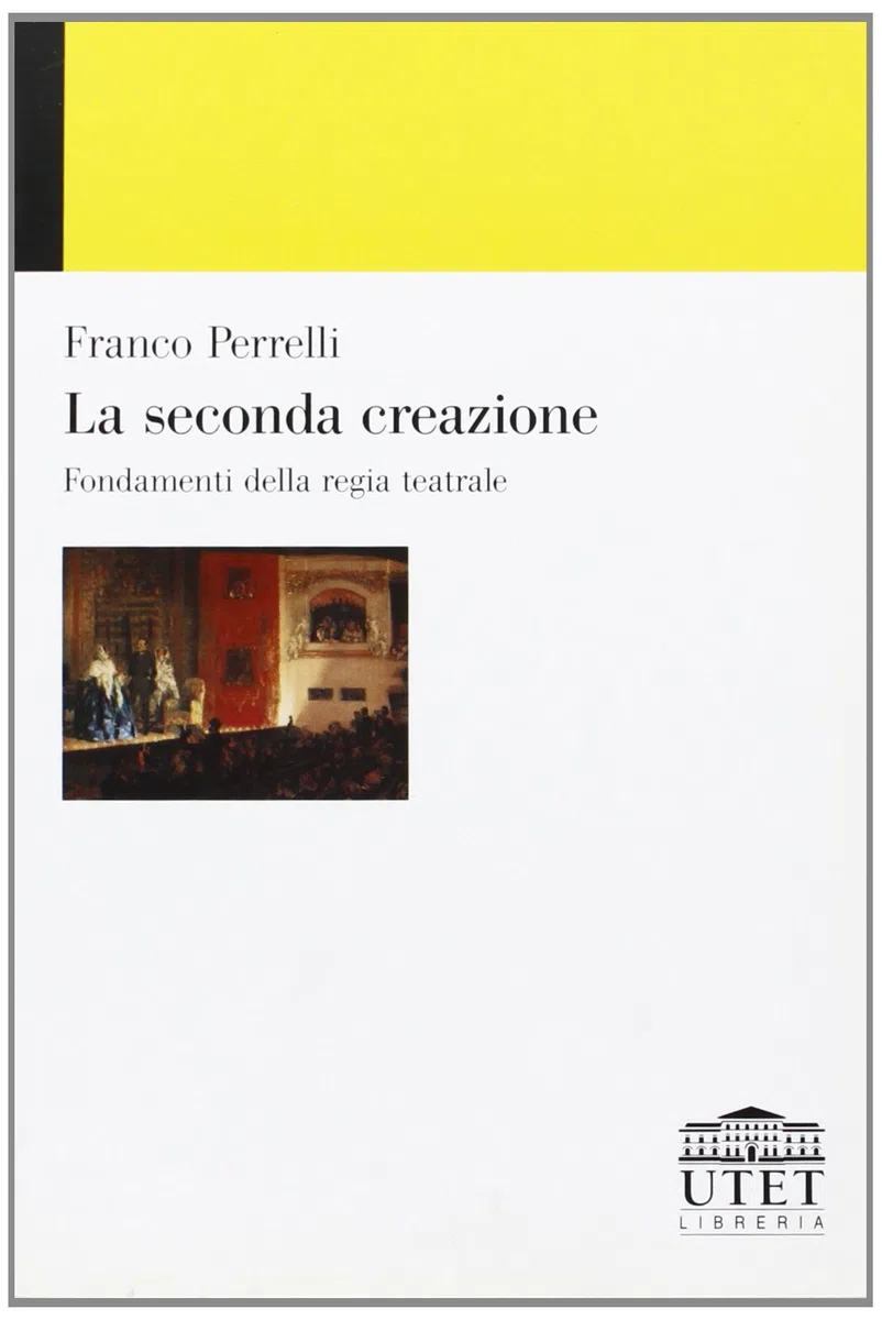 La seconda creazione. Fondamenti della regia teatrale