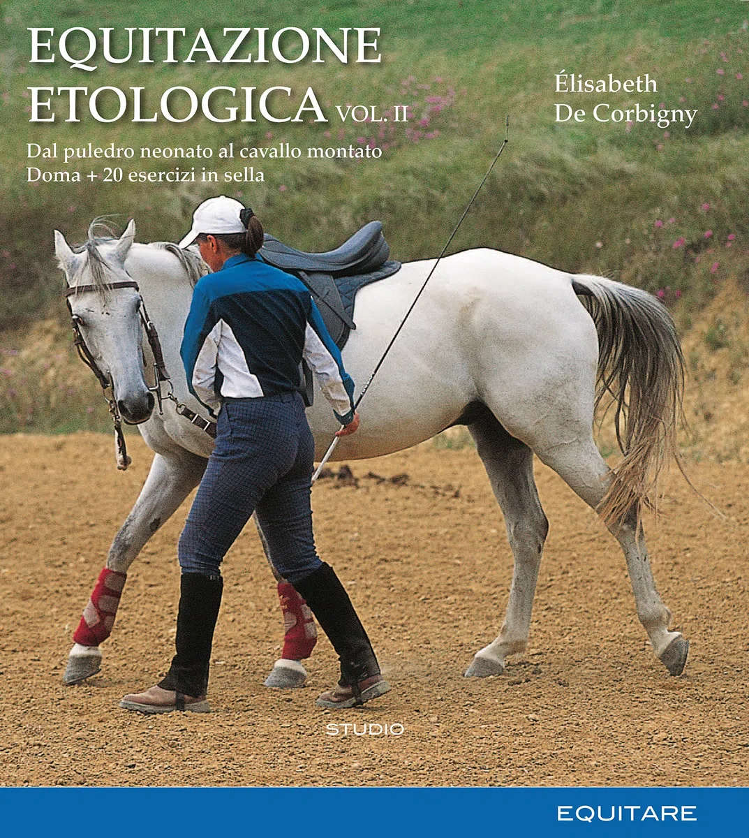 Equitazione etologica. Dal puledro neonato al cavallo montato. Doma + 20 esercizi in sella (Vol. 2)