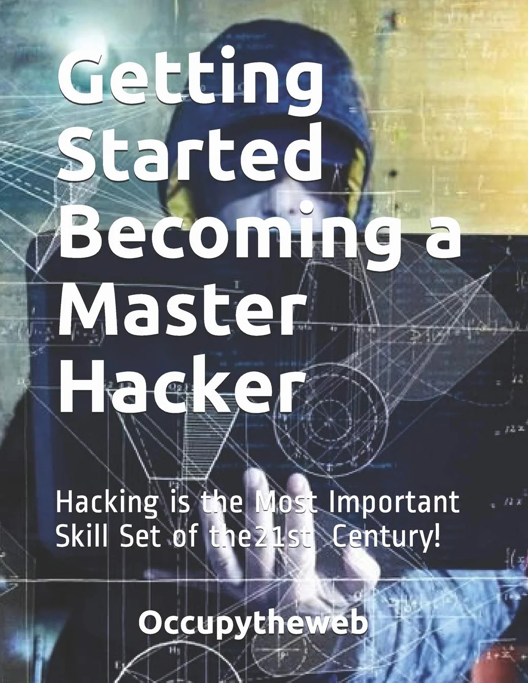 Getting Started Becoming a Master Hacker: Hacking is the Most Important Skill Set of the 21st Century!: 2