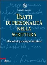 Tratti di personalità nella scrittura. Manuale di grafologia morettiana